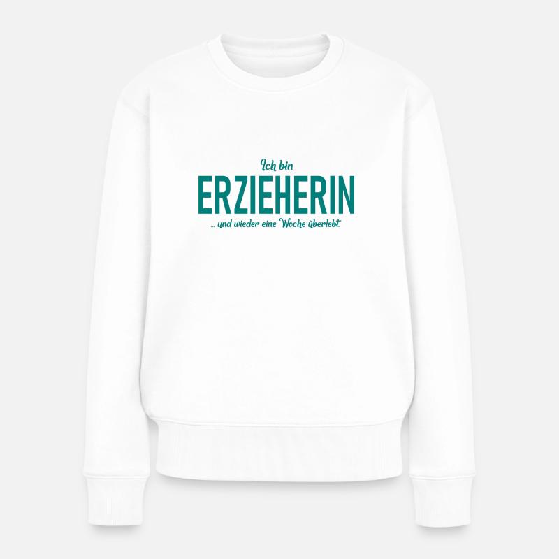 Ich bin Erzieherin - und wieder eine Woche überleb - Frauen Premium Bio Pullover - Weiß