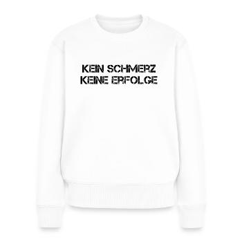 Kein Schmerz Keine Erfolge - Frauen Premium Bio Pullover - Weiß - Vorne - Julia (174cm)