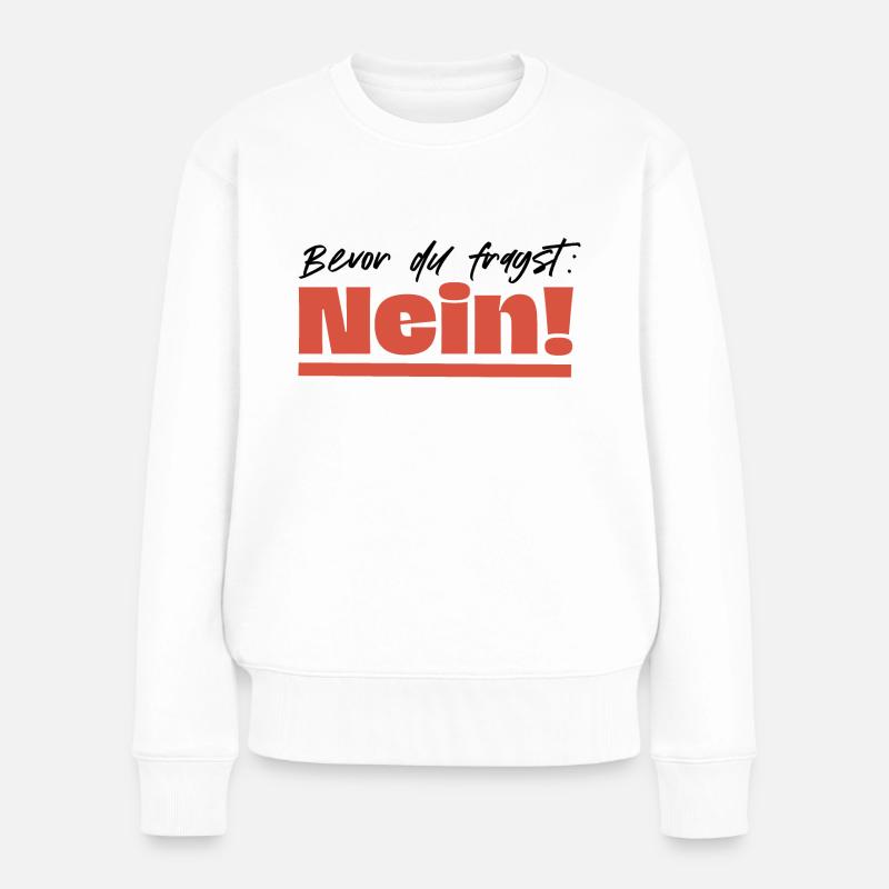 Bevor du fragst: Nein! - Frauen Premium Bio Pullover - Weiß