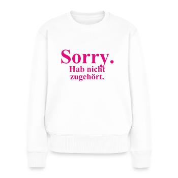 Sorry. Hab nicht zugehört. - Frauen Premium Bio Pullover - Weiß - Vorne - Julia (174cm)