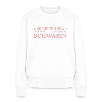 Schwäbisch Nur keine Sorge Schwäbin - Frauen Premium Bio Pullover - Weiß - Vorne - Julia (174cm)