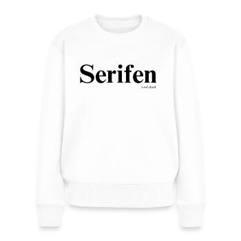 Serifen sind doof! - Frauen Premium Bio Pullover - Weiß - Vorne - Julia (174cm)