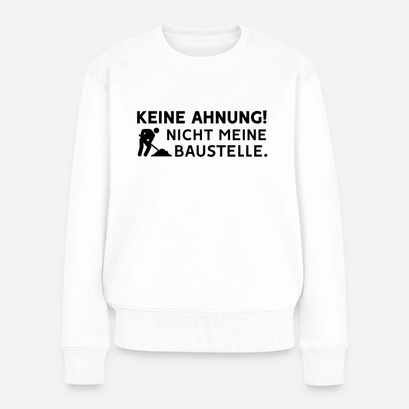 Keine Ahnung nicht meine Baustelle - Farbwechsel - Frauen Premium Bio Pullover - Weiß