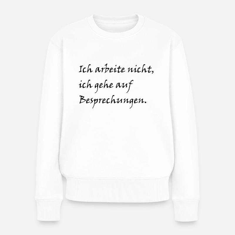 Ich arbeite nicht ich gehe auf besprechungen - Frauen Premium Bio Pullover - Weiß