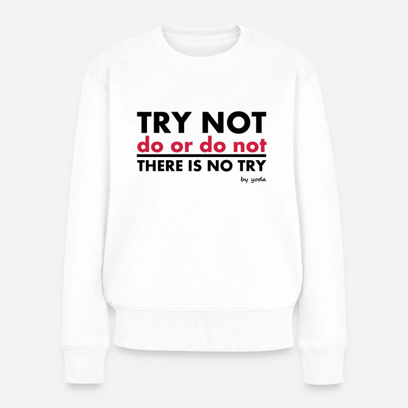 Try Not do or do not there is no try - Frauen Premium Bio Pullover - Weiß