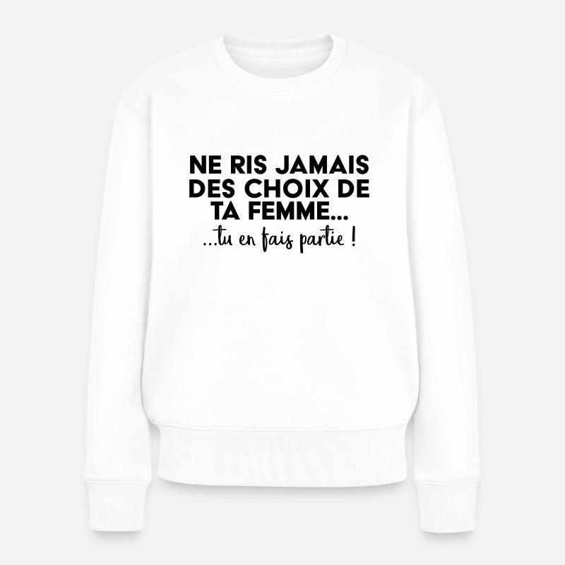 Ne ris jamais des choix de ta femme ! - Pull Premium bio Femme - blanc