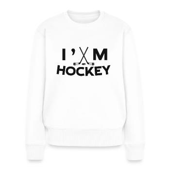 Ich bin Hockey T-Shirt Geschenk - Frauen Premium Bio Pullover - Weiß - Vorne - Julia (174cm)