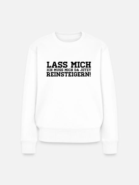 LASS MICH REINSTEIGERN! - Frauen Premium Bio Pullover - Weiß