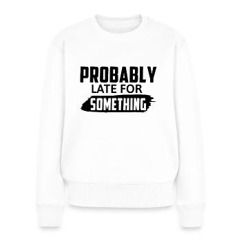 Probably Late For Something - Women's Premium Organic Jumper - white - Front - Julia (174cm)