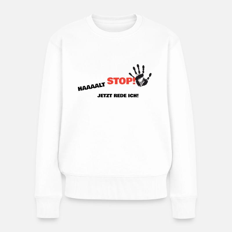 halt stop jetzt rede ich - Frauen Premium Bio Pullover - Weiß