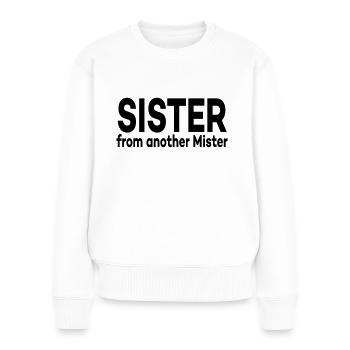 Sister from another Mister - Frauen Premium Bio Pullover - Weiß - Vorne - Julia (174cm)