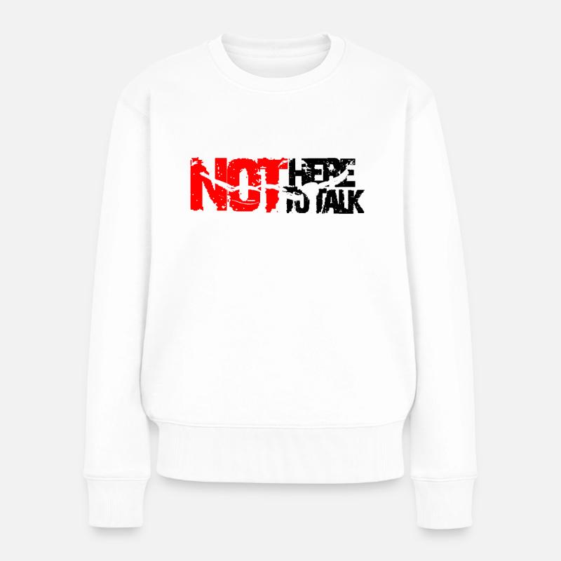 not here to talk - Frauen Premium Bio Pullover - Weiß