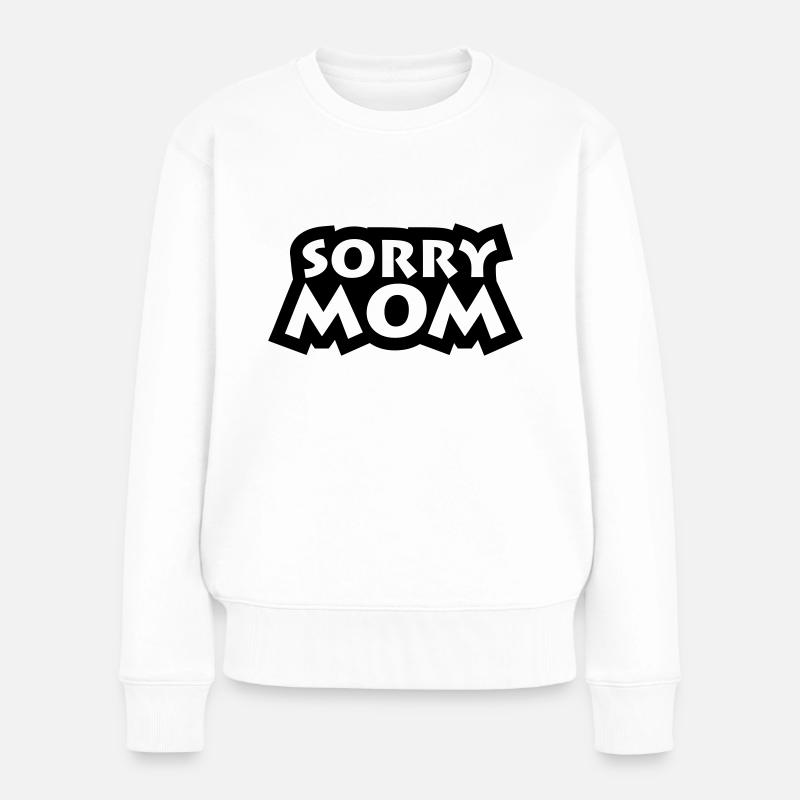 Sorry Mom - Frauen Premium Bio Pullover - Weiß