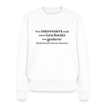 Zitat Konrad Adenauer - Geschwätz Gestern 1 - Frauen Premium Bio Pullover - Weiß - Vorne - Julia (174cm)