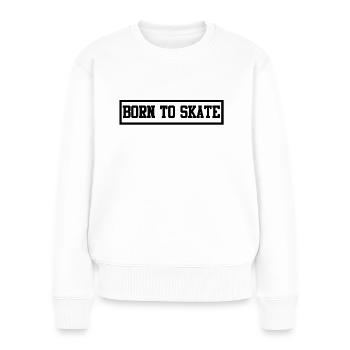 Born To Skate - Frauen Premium Bio Pullover - Weiß - Vorne - Julia (174cm)