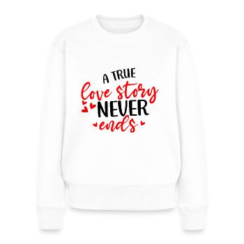 A True Love Story Never Ends - Frauen Premium Bio Pullover - Weiß - Vorne - Julia (174cm)