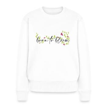 Born to bloom - Frauen Premium Bio Pullover - Weiß - Vorne - Julia (174cm)