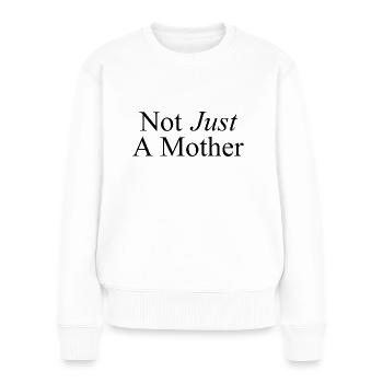 Not Just A Mother - Nicht nur eine Mutter - Women's Premium Organic Jumper - white - Front - Julia (174cm)