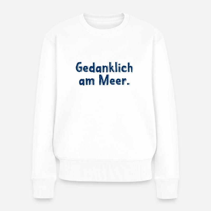 Gedanklich am Meer - Küste - Strand - Urlaub - Frauen Premium Bio Pullover - Weiß