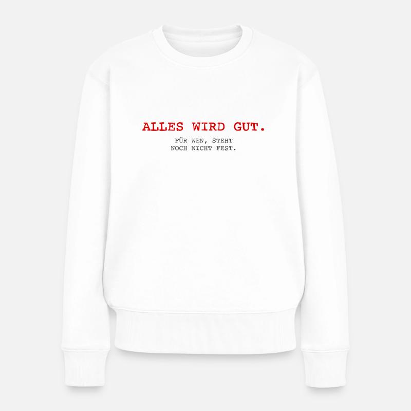 Alles wird gut. Für wen, steht noch nicht fest. - Frauen Premium Bio Pullover - Weiß