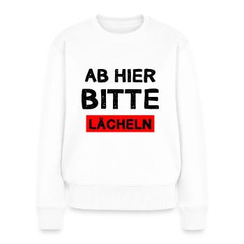 Ab Hier Bitte Lächeln Freundlich Lachen Geschenk - Frauen Premium Bio Pullover - Weiß - Vorne - Julia (174cm)