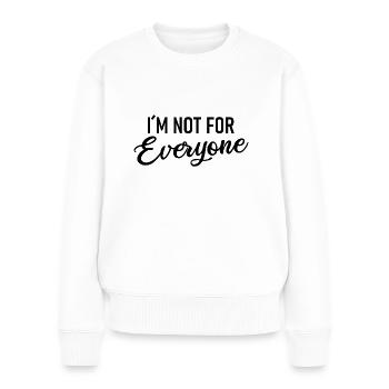 I´m not for Everyone - Frauen Premium Bio Pullover - Weiß - Vorne - Julia (174cm)