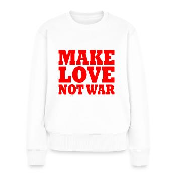 Make love not war - Frauen Premium Bio Pullover - Weiß - Vorne - Julia (174cm)