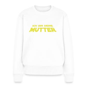 Ich bin deine Mutter - Frauen Premium Bio Pullover - Weiß - Vorne - Julia (174cm)