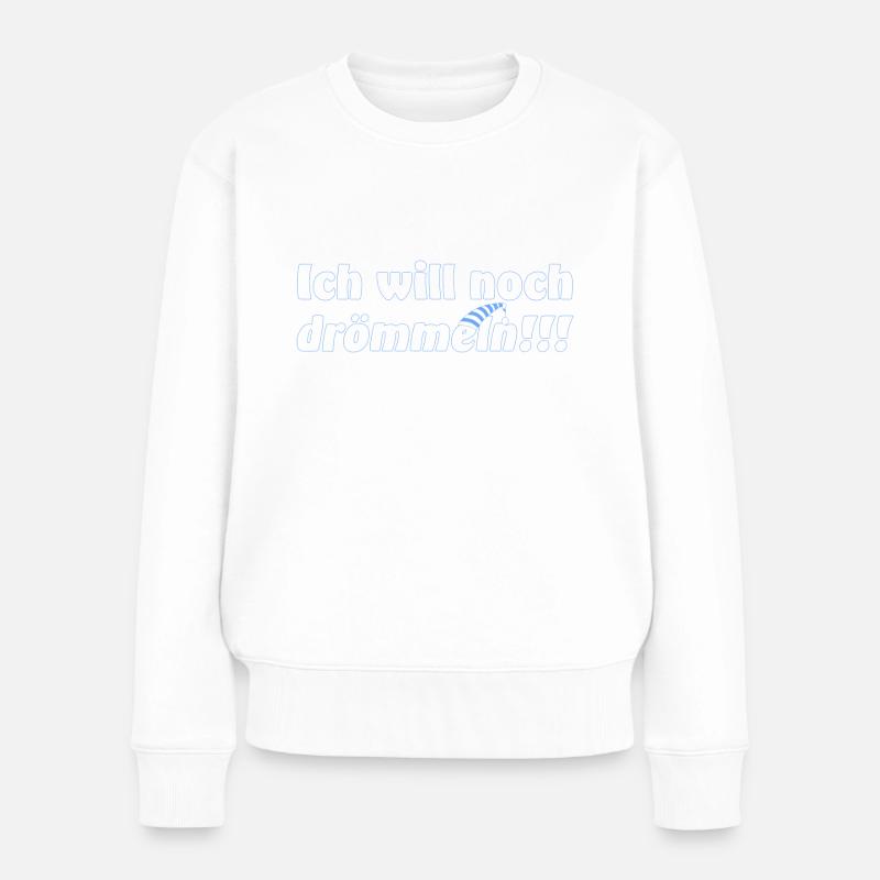 Ich will noch drömmeln!!! - Frauen Premium Bio Pullover - Weiß