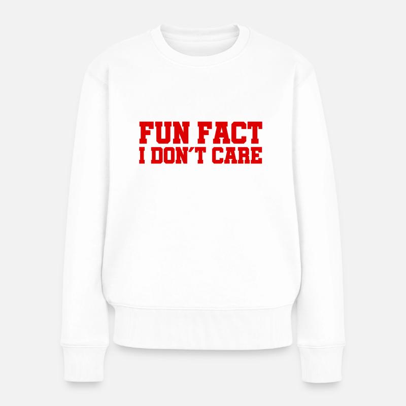Fun Fact - I don´t care - Cool Quote - Frauen Premium Bio Pullover - Weiß