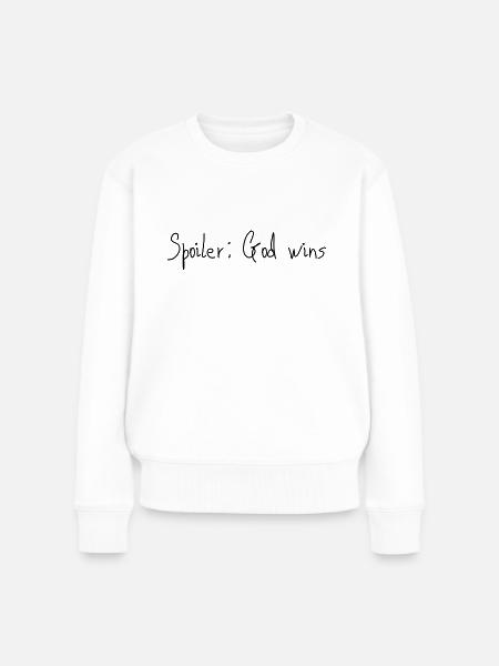 Spoiler: God wins - Frauen Premium Bio Pullover - Weiß