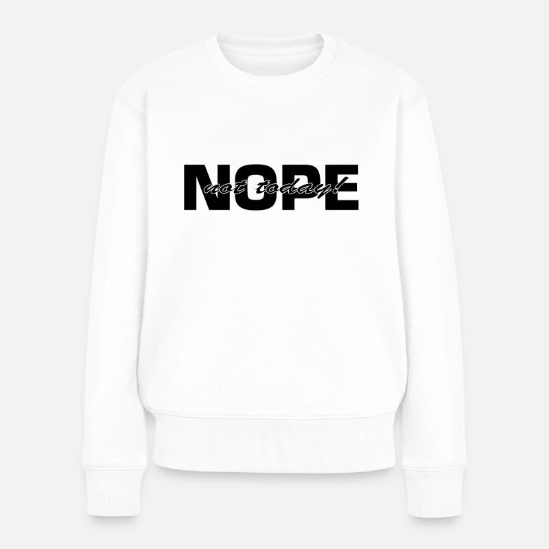 Nope Not Today BLK - Frauen Premium Bio Pullover - Weiß