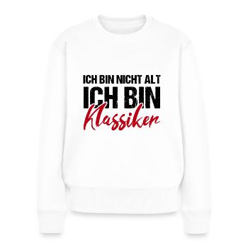 Ich bin nicht alt ich bin Klassiker - Frauen Premium Bio Pullover - Weiß - Vorne - Julia (174cm)