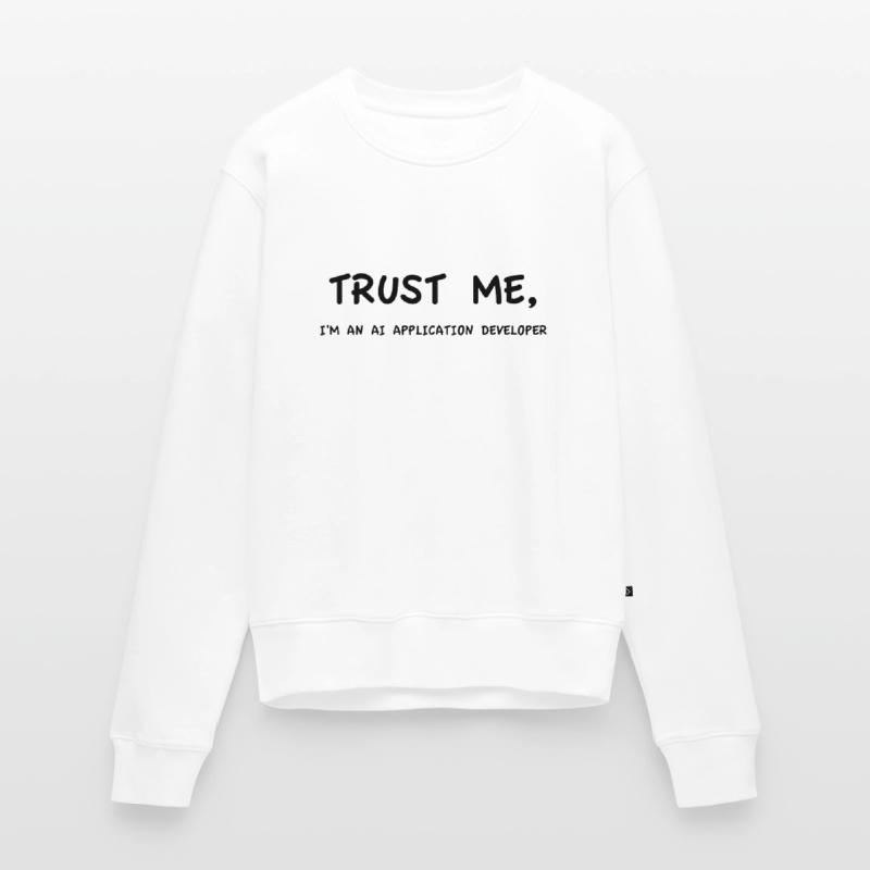 Trust me I'm an AI Application Developer Einfarbig Frauen Premium Bio Pullover