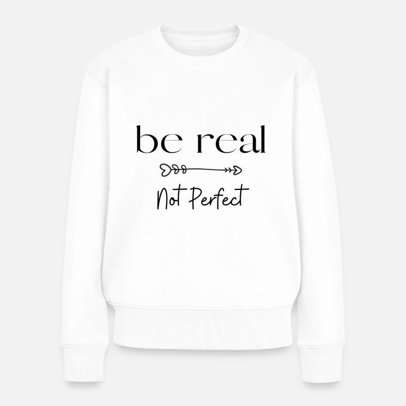 be real - not perfect - Frauen Premium Bio Pullover - Weiß