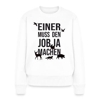 Einer muss den Job Ja machen Jagdhemd - Frauen Premium Bio Pullover - Weiß - Vorne - Julia (174cm)