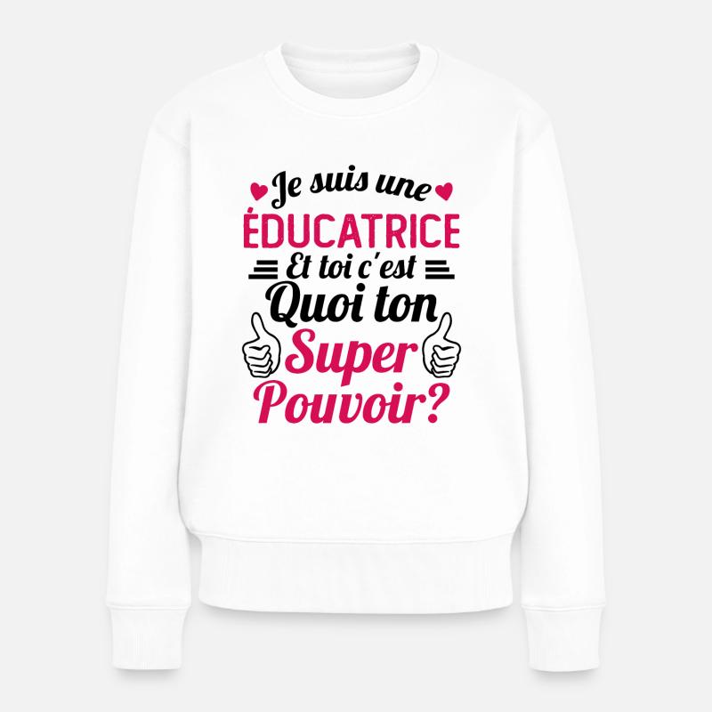 Je suis une éducatrice c'est mon super pouvoir - Pull Premium bio Femme - blanc