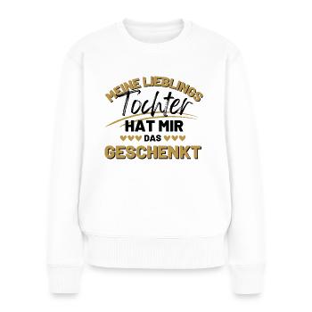 Meine Lieblings Tochter hat mir das geschenkt - Frauen Premium Bio Pullover - Weiß - Vorne - Julia (174cm)