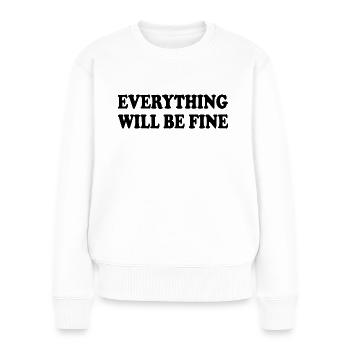 everything will be fine - Frauen Premium Bio Pullover - Weiß - Vorne - Julia (174cm)