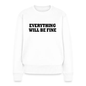 everything will be fine - Frauen Premium Bio Pullover - Weiß - Vorne - Julia (174cm)
