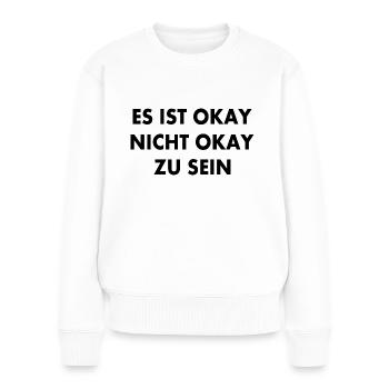 es ist okay nicht okay zu sein - Frauen Premium Bio Pullover - Weiß - Vorne - Julia (174cm)