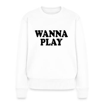 Wanna play - Frauen Premium Bio Pullover - Weiß - Vorne - Julia (174cm)