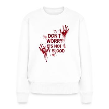 Don't Worry! It's not my Blood - Halloween T-Shirt - Frauen Premium Bio Pullover - Weiß - Vorne - Julia (174cm)