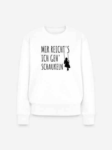 Mir Reichts Ich Geh Schaukeln Spruch Geschenkidee - Frauen Premium Bio Pullover - Weiß