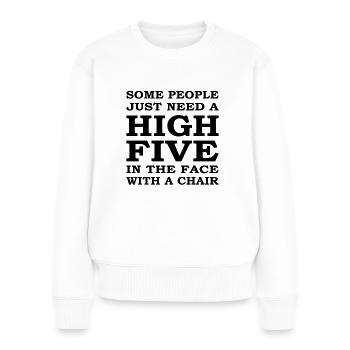 Some people need high five in face with chair - Women's Premium Organic Jumper - white - Front - Julia (174cm)