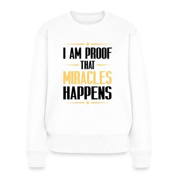 I Am Proof That Miracles Happen Christian - Frauen Premium Bio Pullover - Weiß - Vorne - Julia (174cm)