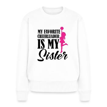 My Favorite Cheerleader Is My Sister Cheer - Frauen Premium Bio Pullover - Weiß - Vorne - Julia (174cm)