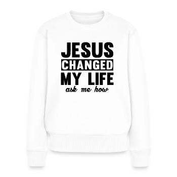 Jesus Changed My Life Asked Me How Christ Jesus - Women's Premium Organic Jumper - white - Front - Julia (174cm)