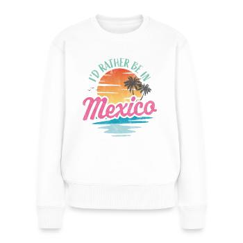 I'd rather be in Mexico - Women's Premium Organic Jumper - white - Front - Julia (174cm)