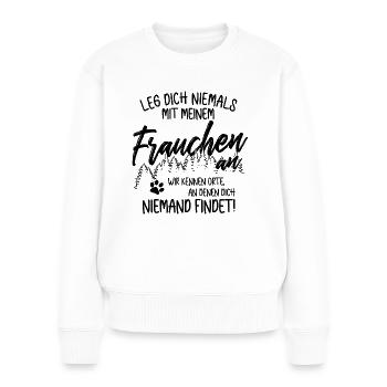 Leg dich nicht mit Frauchen an - Hunde Gassi gehen - Frauen Premium Bio Pullover - Weiß - Vorne - Julia (174cm)